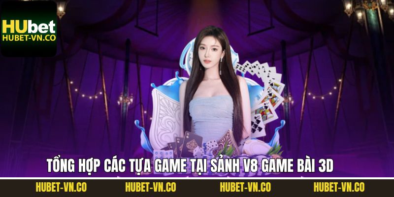 V8 Game Bài 3D – Thế Giới Cá Cược Online Đẳng Cấp Tại Hubet 4 Thưởng thức những game hot nhất tại V8 game bài 3D
