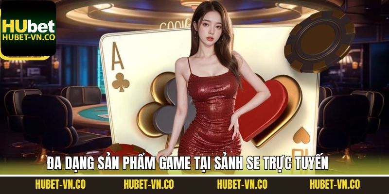 Một vài game bài hấp dẫn và cuốn hút tại sảnh SE