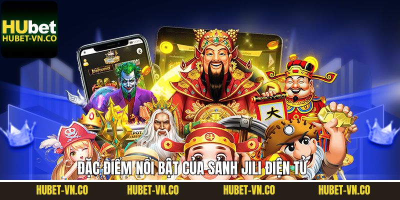 Những đặc điểm vượt trội của sảnh Jili điện tử uy tín