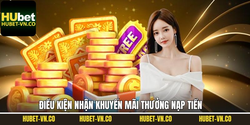Thưởng Nạp Tiền - Nhận Quà Miễn Phí Lên Đến 100% Tại Hubet 3 Điều kiện tham gia nhận thưởng trên Hubet