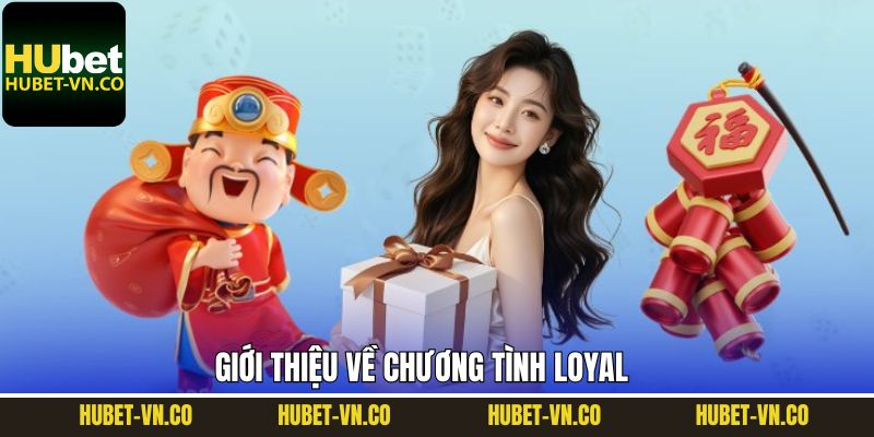 Thông tin tổng quan về sự kiện khuyến mãi Loyal