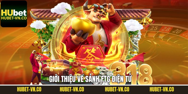 Tổng quan sơ lược về sảnh nổ hũ FTG