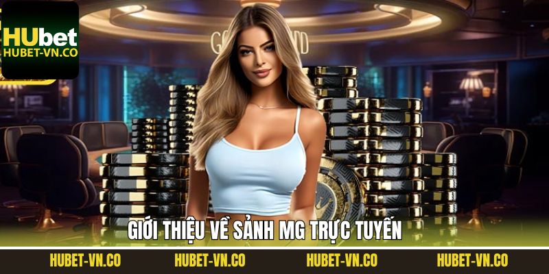 Đôi nét tìm hiểu chung về MG trực tuyến 