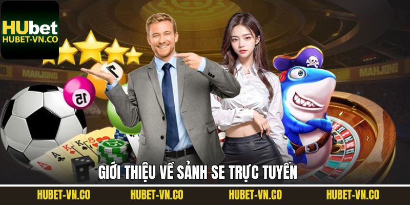 Khái quát về sảnh SE online được ưa chuộng