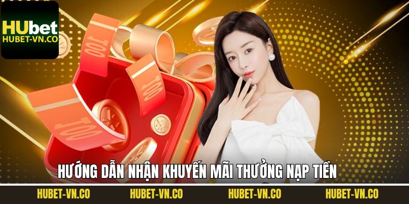 Thưởng Nạp Tiền - Nhận Quà Miễn Phí Lên Đến 100% Tại Hubet 4 Thao tác nhận khuyến mãi nạp tiền tại điểm cược