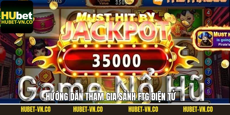 Cách để tham gia đặt cược tại sảnh FTG điện tử