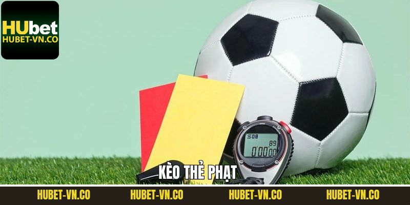 Kèo Thẻ Phạt - 4 Chiến Lược Chinh Phục Hiệu Quả Tại Hubet