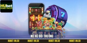 Nổ Hũ Đổi Thưởng - Top 3 Tựa Game Hấp Dẫn Tại Hubet