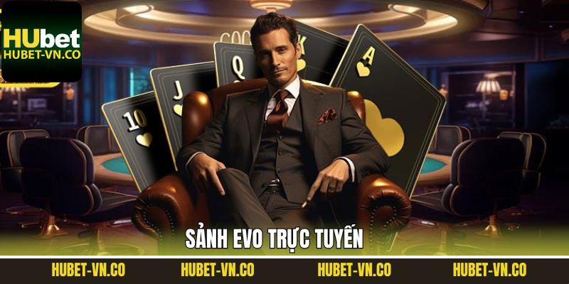 EVO Trực Tuyến - Sảnh Casino Trực Tuyến Đẳng Cấp Tại Hubet 1 EVO Trực Tuyến - Sảnh Casino Trực Tuyến Đẳng Cấp Tại Hubet