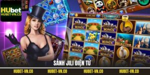 Jili Điện Tử - Sảnh Game Nổ Hũ Được Ưa Chuộng Số 1 Tại Hubet