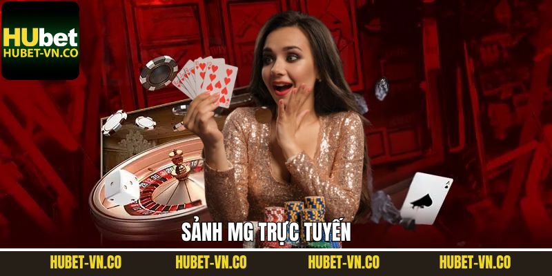 MG Trực Tuyến – Sảnh Game Top 1 Giải Trí Đỉnh Cao Tại Hubet