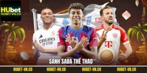 Saba Thể Thao - Điểm Đến Lý Tưởng Nhất Năm 2025 Ở Hubet