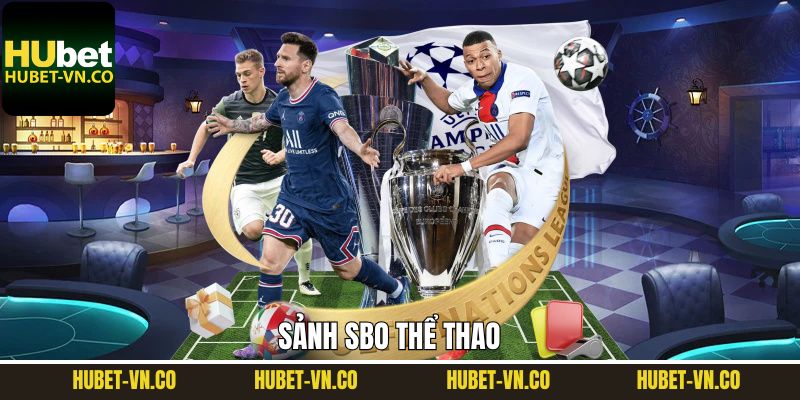 SBO Thể Thao - Sảnh Cược Đình Đám Top 1 Tại Nhà Cái Hubet