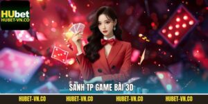Sảnh TP Game Bài 3D Hubet - Sảnh Game Được Ưa Chuộng 2025