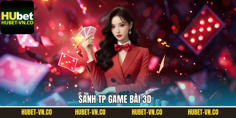 Sảnh TP Game Bài 3D Hubet - Sảnh Game Được Ưa Chuộng 2025