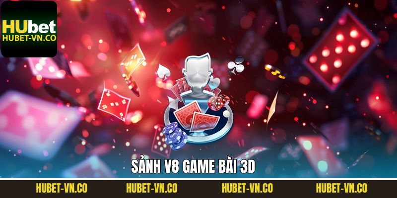 V8 Game Bài 3D – Thế Giới Cá Cược Online Đẳng Cấp Tại Hubet 1 V8 Game Bài 3D – Thế Giới Cá Cược Online Đẳng Cấp Tại Hubet
