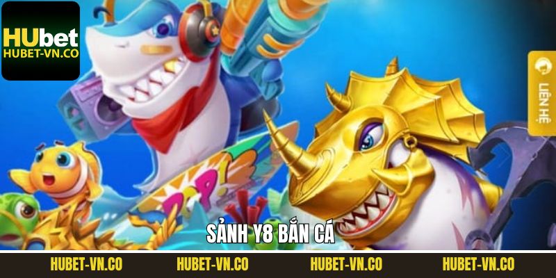 Y8 Bắn Cá Hubet - Sân chơi Săn Cá Đổi Thưởng Cực Đỉnh
