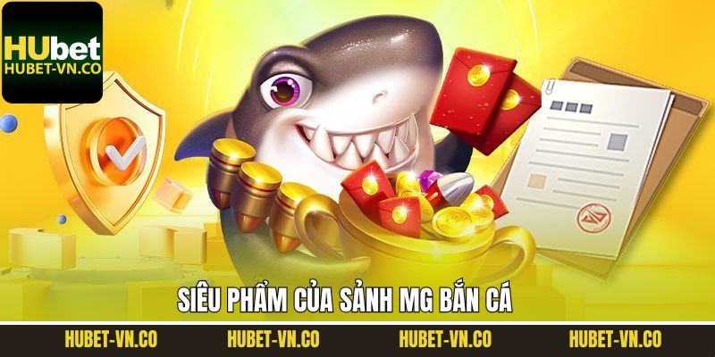 Siêu phẩm giải trí hấp dẫn tại sảnh MG bắn cá