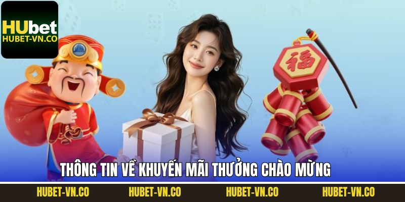 Giới thiệu thông tin sơ lược về ưu đãi chào mừng tại Hubet