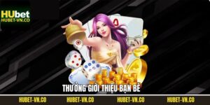 Thưởng Giới Thiệu Bạn Bè Lên Đến 20% Tại Nhà Cái Hubet