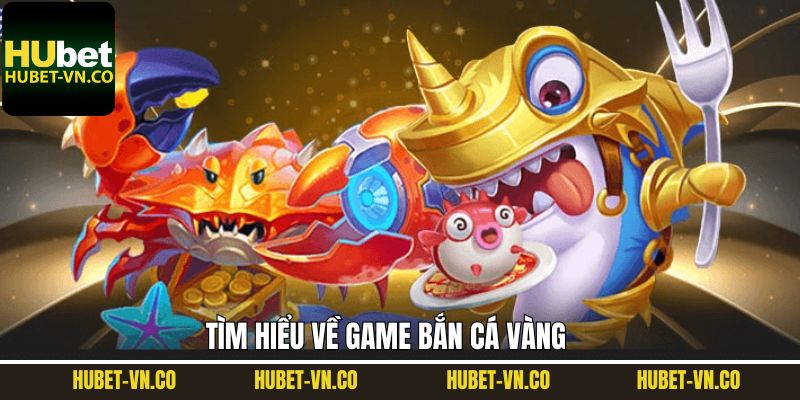Sơ lược về tựa game bắn cá vàng online