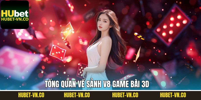 V8 Game Bài 3D – Thế Giới Cá Cược Online Đẳng Cấp Tại Hubet 2 Tìm hiểu đôi chút thông tin liên quan đến V8 game bài 3D