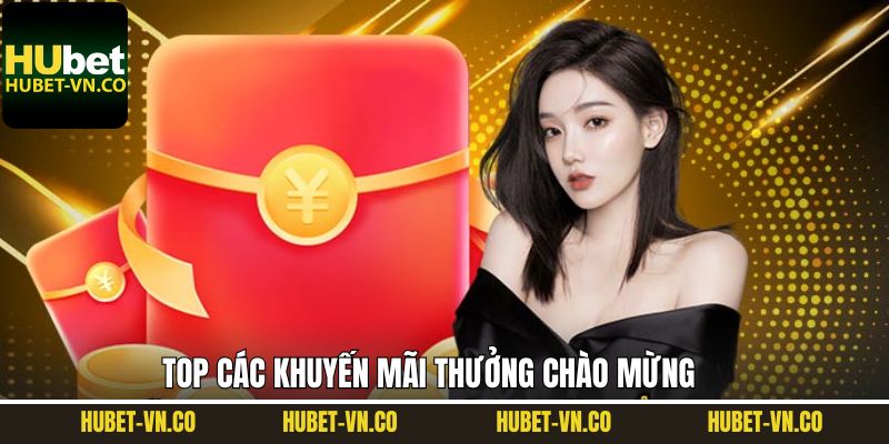Khám phá top 3 ưu đãi chào mừng khủng nhất tại Hubet