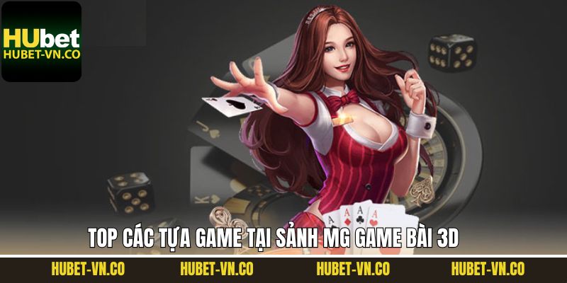 Top các trò chơi được ưa thích tại MG game bài 3D 