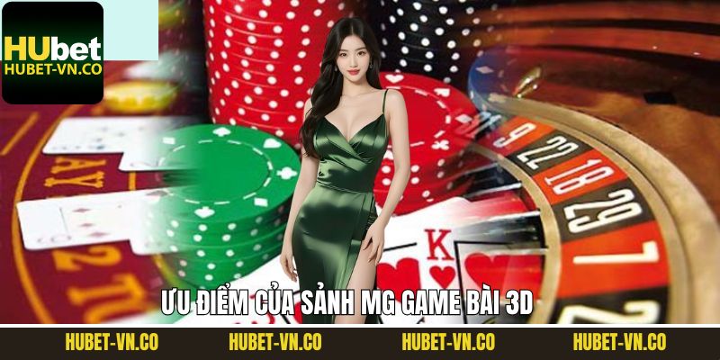 Lý do vì sao thành viên nên chọn MG game bài 3D 