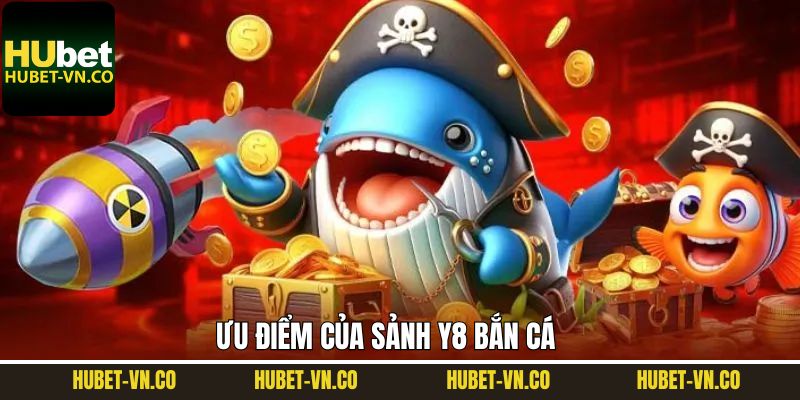 Ưu điểm vượt trội của sảnh Y8 bắn cá tại Hubet 
