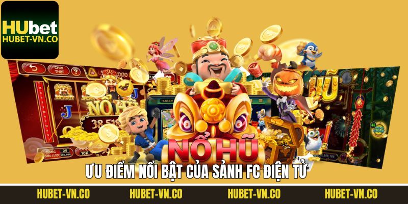 FC Điện Tử – Khám Phá Thế Giới Cá Cược Online Số 1 Tại Hubet 4 FC điện tử sở hữu kho game lớn và chất lượng