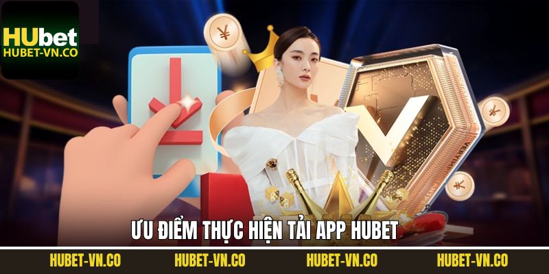 Tính năng vượt trội khi tải app Hubet
